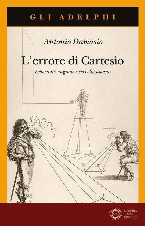 L'errore di Cartesio. Emozione, ragione e cervello umano