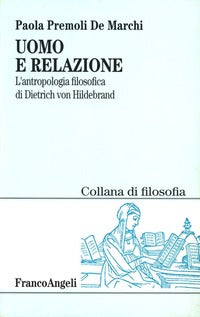 Uomo e relazione. L'antropologia filosofica di Dietrich von Hildebrand - Paola Premoli De Marchi