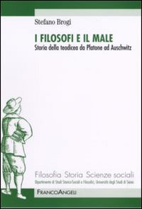 I filosofi e il male. Storia della teodicea da Platone ad Auschwitz - Stefano Brogi
