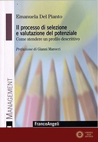 Il processo di selezione e valutazione del potenziale. Come stendere un profilo descrittivo - Emanuela Del Pianto
