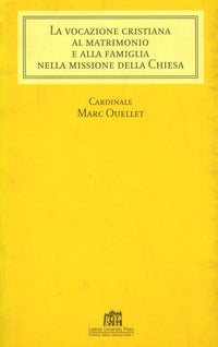 Vocazione cristiana al matrimonio e alla famiglia - Marc Ouellet