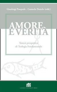 Amore e verità. Sintesi prospettica di teologia fondamentale - G. Pasquale, C. Dotolo