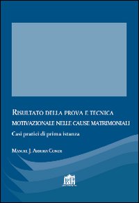 Risultato della prova e tecnica motivazionale nelle cause matrimoniali. Casi pratici di prima istanza - Manuel Jesús Arroba Conde