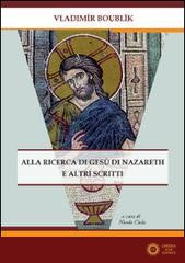 Alla ricerca di Gesù di Nazareth e altri scritti