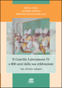 Il Concilio Lateranense IV a 800 anni dalla sua celebrazione. Una rilettura teologica - N. Ciola, A. Sabetta, P. Sguazzardo