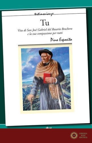 Tu. Vita di San Josè Gabriel Del Rosario Brochero e la sua compassione per tutti - Pino Esposito