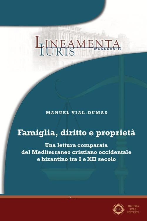 Famiglia, diritto e proprietà. Una lettura comparata del Mediterraneo cristiano occidentale e bizantino tra I e XII secolo