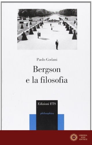 Bergson e la filosofia - Paolo Godani