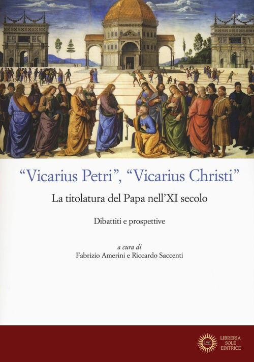 «Vicarius Petri», «vicarius Christi». La titolatura del papa nell'XI secolo. Dibattiti e prospettive