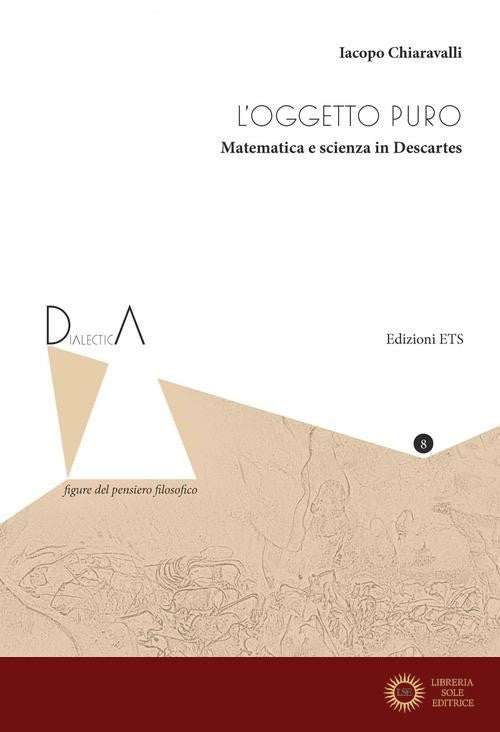 L'oggetto puro. Matematica e scienza in Descartes - Iacopo Chiaravalli