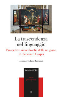 La trascendenza del linguaggio. Prospettive sulla filosofia della religione di Bernhard Casper - S. Bancalari