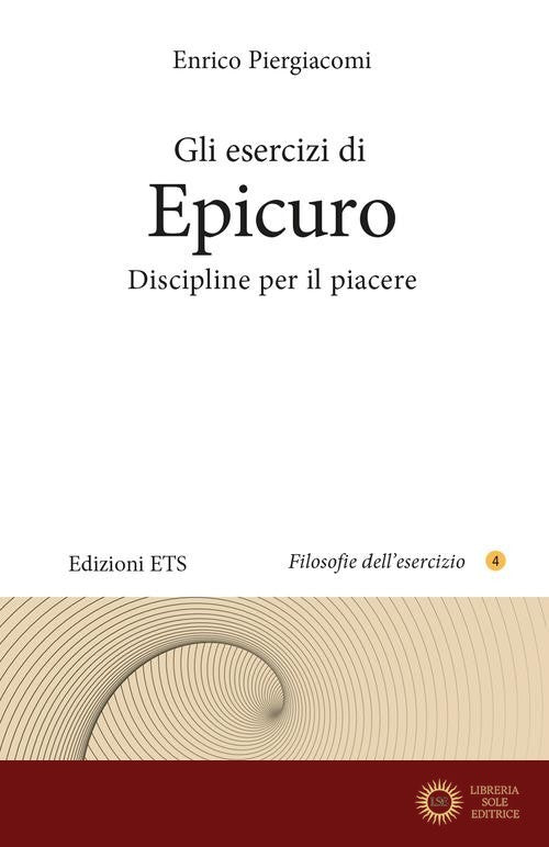 Gli esercizi di Epicuro. Discipline per il piacere