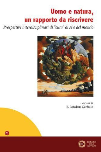 Uomo e natura, un rapporto da riscrivere. Prospettive interdisciplinari di «cura» di sé e del mondo