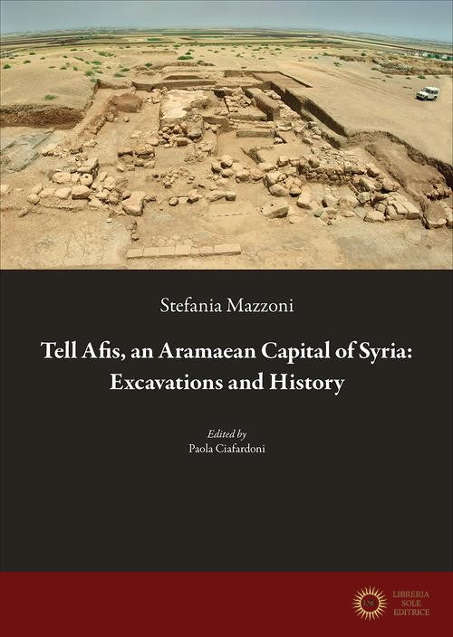 Tell Afis, an aramaean capital of Syria: excavations and history