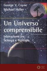 Un universo comprensibile. Interazione tra scienza e teologia - George V. Coyne, Michael Heller