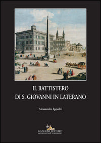 Il battistero di S. Giovanni in Laterano. Ediz. illustrata