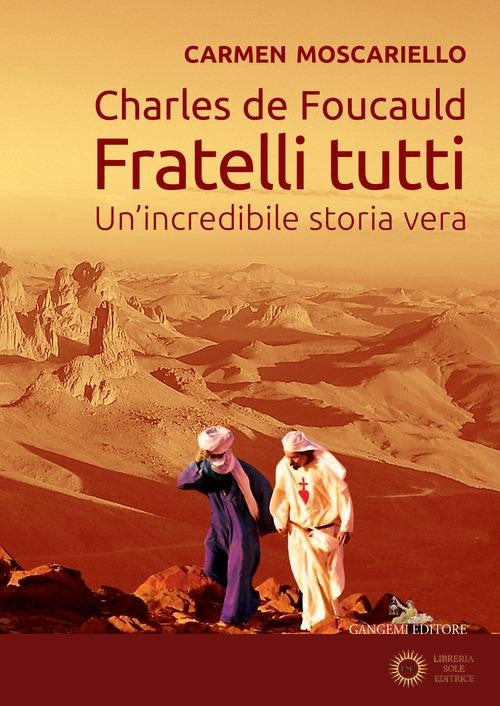 Charles de Foucauld. Fratelli tutti. Un'incredibile storia vera - Carmen Moscariello
