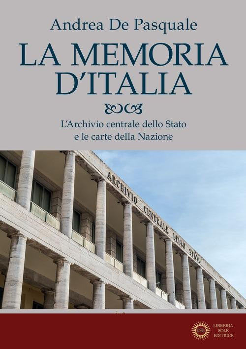 La memoria d'Italia. L'Archivio centrale dello Stato e le carte della Nazione