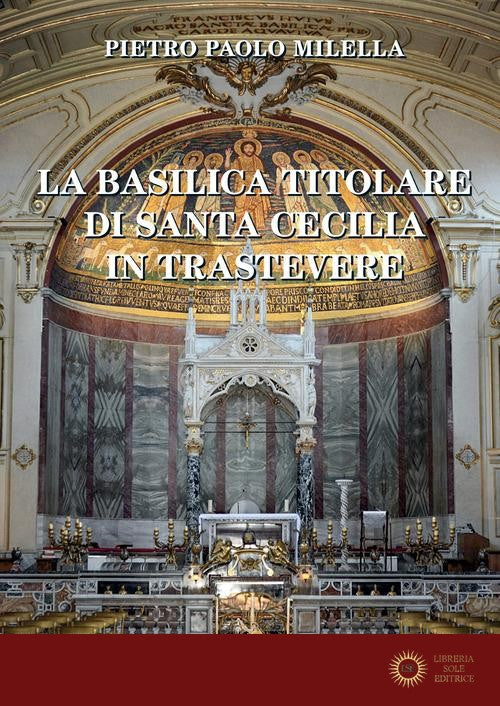 La Basilica titolare di Santa Cecilia in Trastevere
