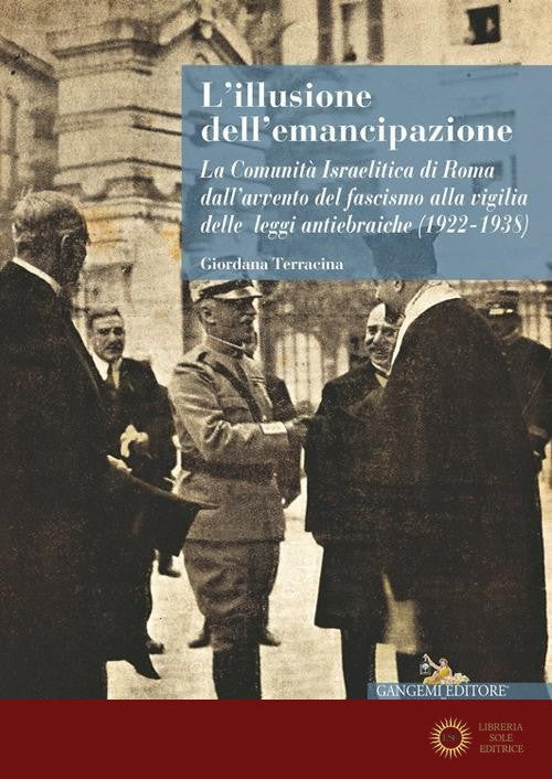 L'illusione dell'emancipazione La Comunità Israelitica di Roma dall'avvento del fascismo alla vigilia delle leggi antiebraiche (1922-1938)