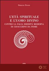 L'età spirituale e l'uomo divino. Contro la falsa eredità moderna di Gioacchino da Fiore - Pierluigi Pavone