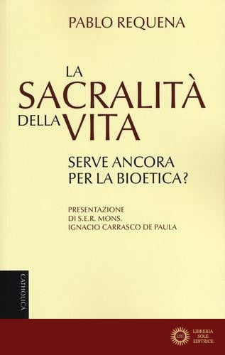 La sacralità della vita. Serve ancora per la bioetica?