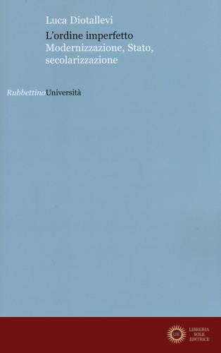 L'ordine imperfetto. Modernizzazione, stato, secolarizzazione