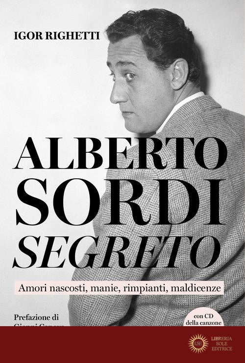 Alberto Sordi segreto. Amori nascosti, manie, rimpianti, maldicenze. Con CD-Audio - Igor Righetti