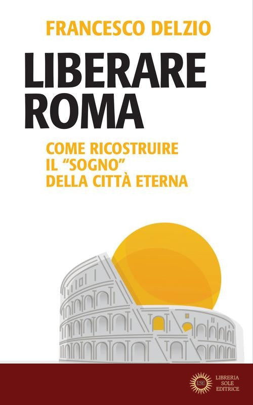 Liberare Roma. Come ricostruire il «sogno» della città eterna