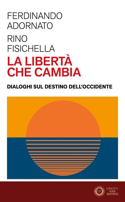 La libertà che cambia. Dialoghi sul destino dell'Occidente