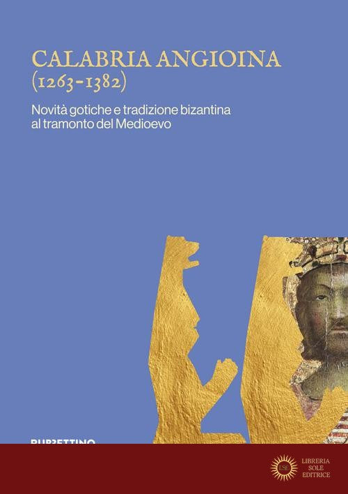 Calabria angioina (1266-1382). Novità gotiche e tradizione bizantina al tramonto del Medioevo - S. Paone