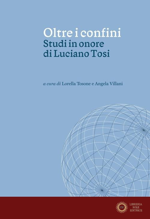 Oltre i confini. Studi in onore di Luciano Tosi - L. Tosone, A. Villani