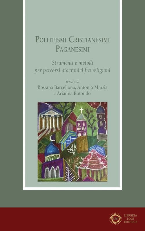 Politeismi. Cristianesimi. Paganesimi. Strumenti e metodi per percorsi diacronici fra religioni - R. Barcellona, A. Mursia, A. Rotondo