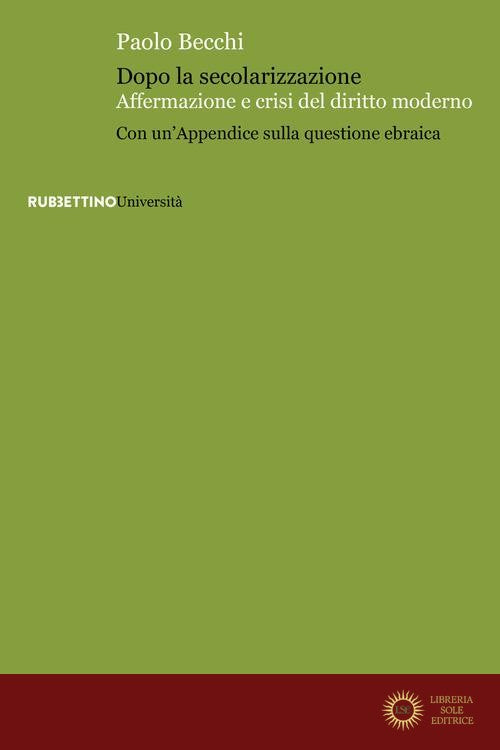 Dopo la secolarizzazione. Affermazione e crisi del diritto moderno. Con un'Appendice sulla questione ebraica - Paolo Becchi