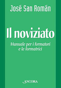 Il noviziato. Manuale per i formatori e le formatrici - José San Roman