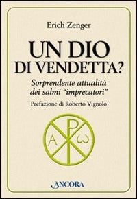 Un Dio di vendetta? Sorprendente attualità dei salmi «imprecatori» - Erich Zenger