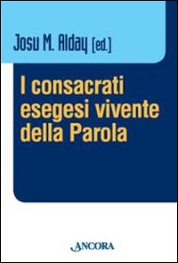 I consacrati, esegesi vivente della parola - J. M. Alday