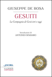 Gesuiti. La Compagnia di Gesù ieri e oggi