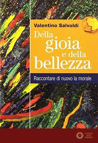 Della gioia e della bellezza - Valentino Salvoldi