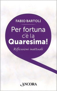 Per fortuna c'è la Quaresima! - Fabio Bartoli