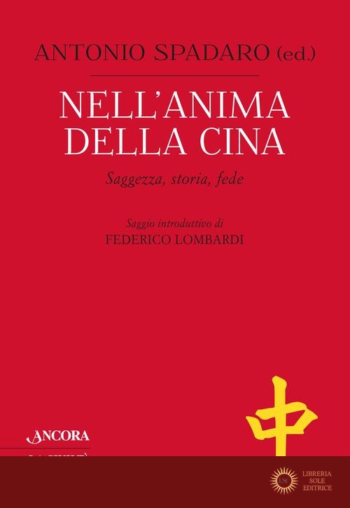 Nell'anima della Cina. Saggezza, storia, fede - A. Spadaro