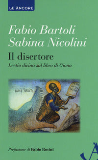 Il disertore. Lectio divina sul libro di Giona - Fabio Bartoli, Sabina Nicolini