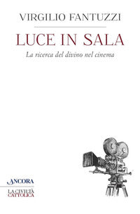Luce in sala. La ricerca del divino nel cinema - Virgilio Fantuzzi