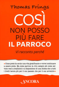 Così non posso più fare il parroco. Vi racconto perché - Thomas Frings