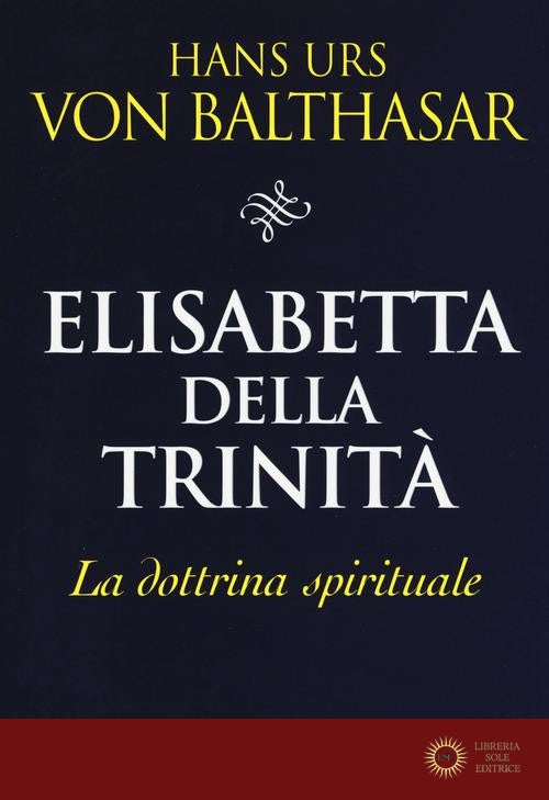 Elisabetta della Trinità. La dottrina spirituale - Hans Urs von Balthasar