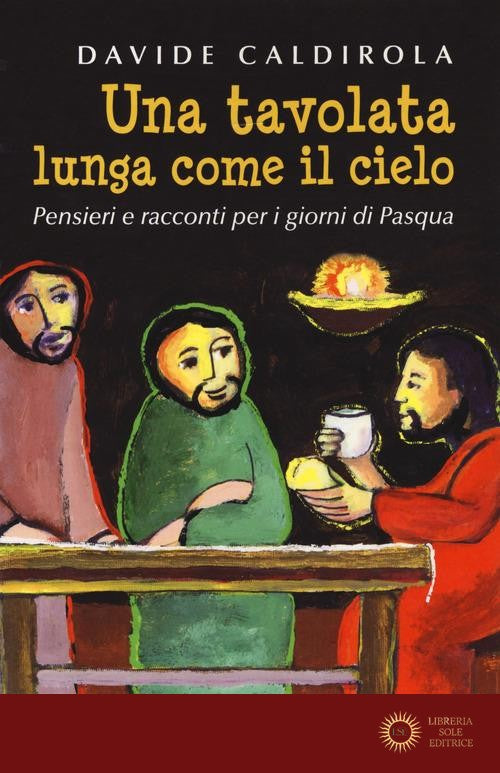 Una tavolata lunga come il cielo. Pensieri e racconti per i giorni di Pasqua