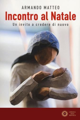 Incontro al Natale. Un invito a credere di nuovo