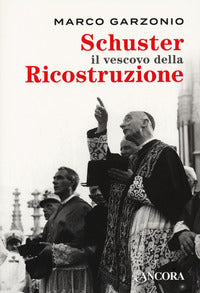 Schuster il vescovo della ricostruzione - Marco Garzonio