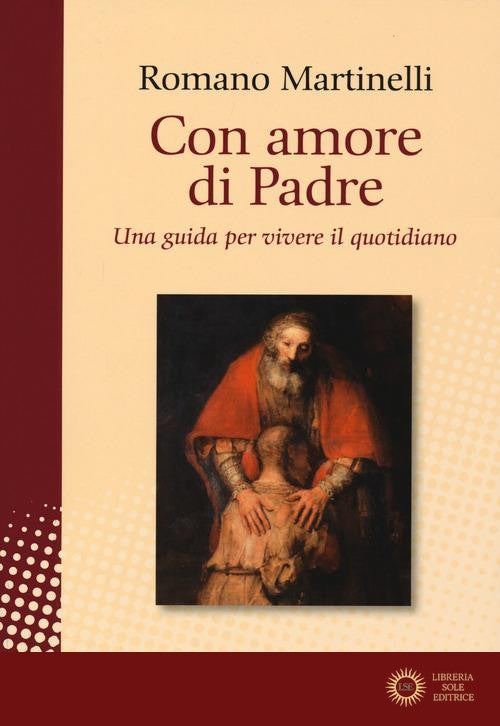 Con amore di Padre. Una guida per vivere il quotidiano - Romano Martinelli