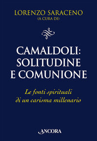 Camaldoli: solitudine e comunione. Le fonti spirituali di un carisma millenario - L. Saraceno